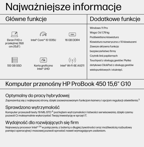 HP ProBook 450 G10 i5-1335U 15.6"FHD 250nits AG 16GB DDR4 SSD512 Intel UHD W11Pro 3Y OnSite HP ProBook 450 G10 i5-1335U 15.6"FHD 250nits AG 16GB DDR4 SSD512 Intel UHD W11Pro 3Y OnSite